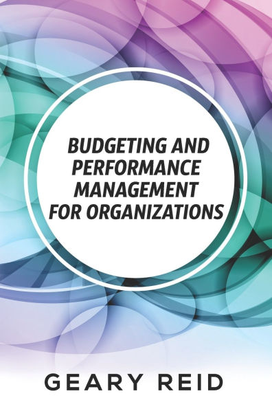 Budgeting and Performance Management for Organizations: Budgeting can be a challenge, but organizations that do it well are primed to succeed.