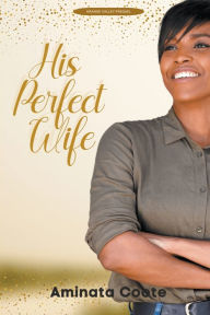 Title: His Perfect Wife, Author: Aminata Coote