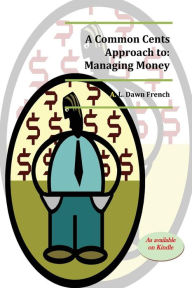 Title: Common Cents Approach to Managing Money, Author: A. L. Dawn French