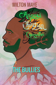 Title: Anansi Christian Counsellor - The Bullies: The Bullies, Author: Milton  H.O. Maye
