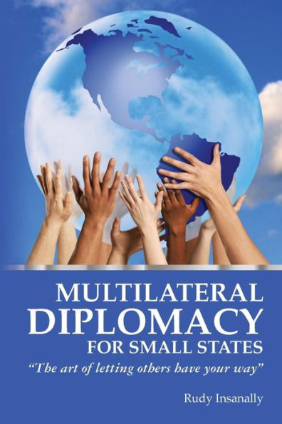 Multilateral Diplomacy for Small States: "The art of letting others have your way"