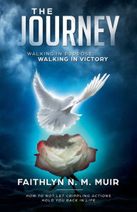 Title: The Journey: Walking in Purpose, Walking in Victory, Author: Faithlyn Muir