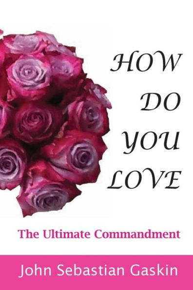 HOW DO YOU LOVE! The Ultimate Commandment