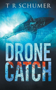 Title: Drone Catch, Author: T. R. Schumer