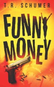 Title: Funny Money, Author: T. R. Schumer