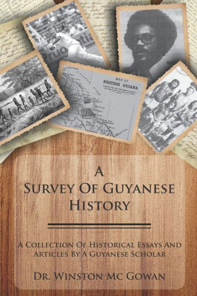 A Survey of Guyanese History: A Collection of Historical Essays and Articles by a Guyanese Scholar