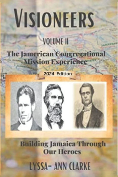 VISIONEERS VOLUME II - The JAMERICAN Congregational Mission Experience: Building Jamaica Through Our Heroes