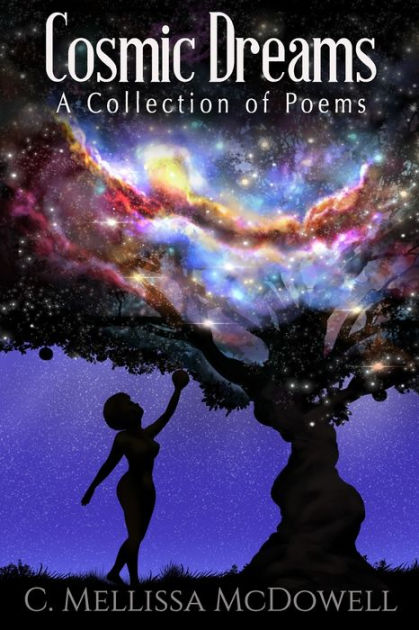 Cosmic Dreams: A Collection of Poems by C. Mellissa McDowell, Paperback ...