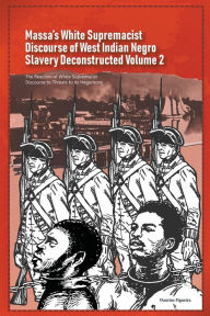 Title: Massa's White Supremacist Discourse of West Indian Negro Slavery Deconstructed Volume 2, Author: Daurius Figueira