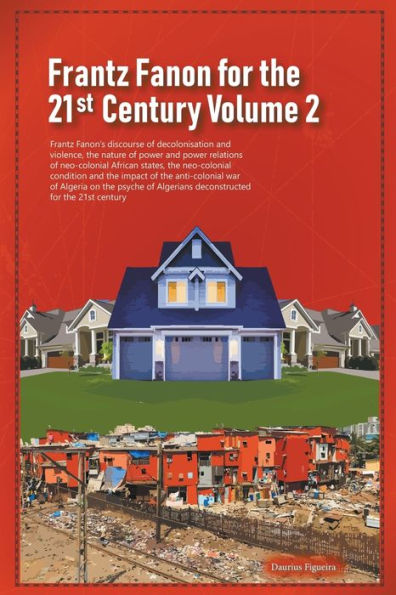 Frantz Fanon for the 21st Century Volume 2 Fanon's Discourse of Decolonisation and Violence, Nature Power Relations Neo-colonial African States,