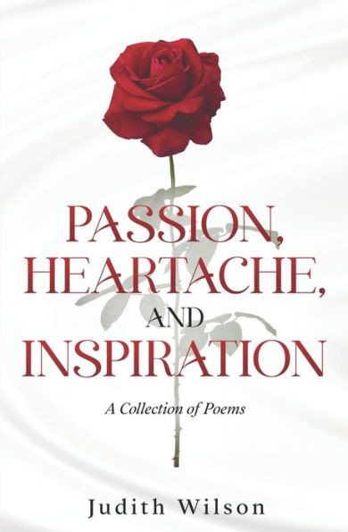 Passion, Heartache, and Inspiration: A Collection of Poems