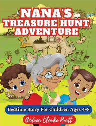 Title: Nana's Treasure Hunt Adventure: Bedtime Story for Children Ages 4-8, Author: Andrea Clarke Pratt