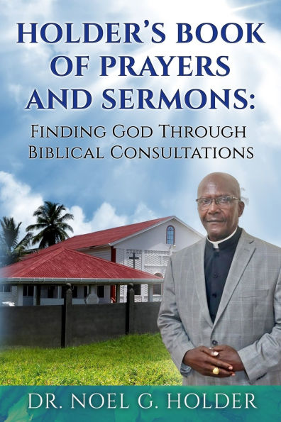 Holder's Book of Prayers and Sermons: Life is full of ups and downs, but with the grace of God, Christians can learn how to persevere through all of life's hardships.