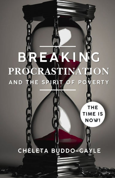 Breaking Procrastination and the Spirit of Poverty: The Time Is Now!
