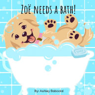 Title: ZoÃ¯Â¿Â½ Needs A Bath!, Author: Ashley Samantha Baboolal