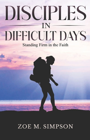 Disciples in Difficult Days: Standing Firm in the Faith