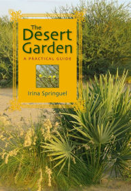 Title: The Desert Garden: A Practical Guide, Author: Irina Springuel