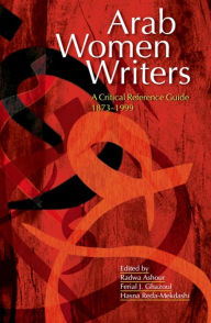 Title: Arab Women Writers: A Critical Reference Guide, 1873-1999, Author: Radwa Ashour