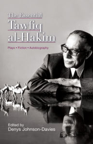 Title: Essential Tawfiq Al-Hakim / Edition 1, Author: Tawfiq al-Hakim