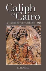 Title: Caliph of Cairo: Al-Hakim bi-Amr Allah, 9961021, Author: Paul E. Walker