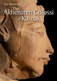 Title: The Akhenaten Colossi of Karnak, Author: Lisa Manniche