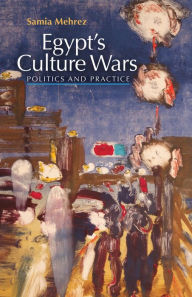 Title: Egypt's Culture Wars: Politics and Practice, Author: Samia Mehrez