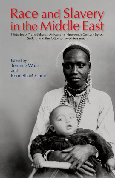 Race and Slavery the Middle East: Histories of Trans-Saharan Africans 19th-Century Egypt, Sudan, Ottoman Mediterranean