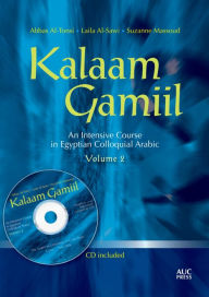 Title: Kalaam Gamiil: An Intensive Course in Egyptian Colloquial Arabic. Volume 2, Author: Abbas Al-Tonsi
