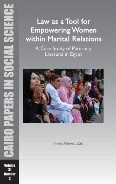 Law as a Tool for Empowering Women within Marital Relations: A Case Study of Paternity Lawsuits in Egypt: Cairo Papers Vol. 31, No. 2