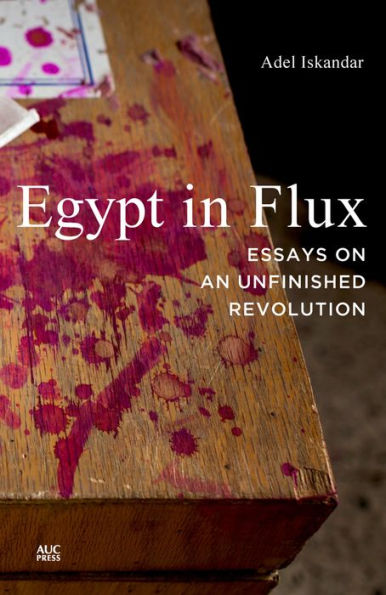 Egypt Flux: Essays on an Unfinished Revolution