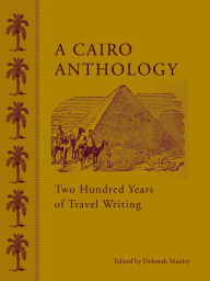 Title: A Cairo Anthology: Two Hundred Years of Travel Writing, Author: Deborah Manley
