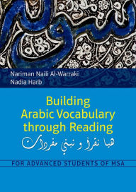 Title: Building Arabic Vocabulary through Reading: For Advanced Students of MSA, Author: Nariman Naili Al-Warraki