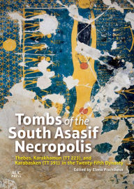 Title: Tombs of the South Asasif Necropolis: Thebes, Karakhamun (TT 223), and Karabasken (TT 391) in the Twenty-fifth Dynasty, Author: Elena Pischikova