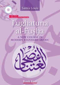 Title: Lughatuna al-Fusha: A New Course in Modern Standard Arabic: Book Five, Author: Samia Louis