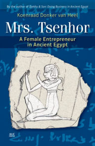 Title: Mrs. Tsenhor: A Female Entrepreneur in Ancient Egypt, Author: Koenraad Donker van Heel