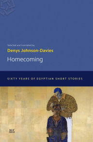 Title: Homecoming: Sixty Years of Egyptian Short Stories, Author: Denys Johnson-Davies