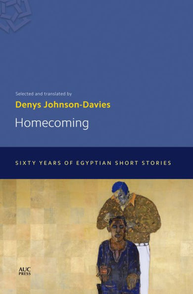 Homecoming: Sixty Years of Egyptian Short Stories