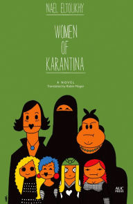 Title: Women of Karantina: A Novel, Author: Nael Eltoukhy