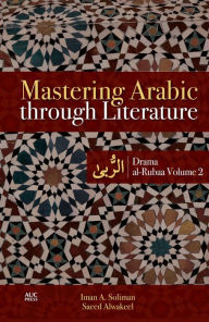 Title: Mastering Arabic through Literature: Drama: al-Rubaa Volume 2, Author: Iman A. Soliman