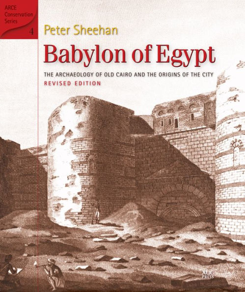 Babylon of Egypt: The Archaeology of Old Cairo and the Origins of the City (Revised Edition)