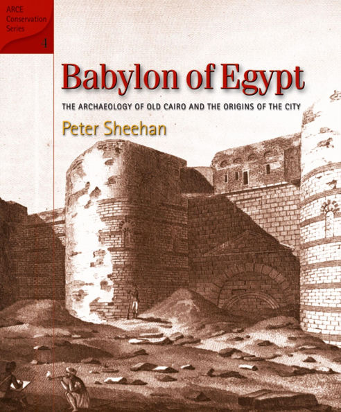 Babylon of Egypt: The Archaeology of Old Cairo and the Origins of the City (Revised Edition)