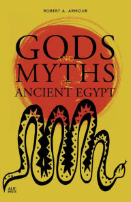 Title: Gods and Myths of Ancient Egypt, Author: Robert A. Armour