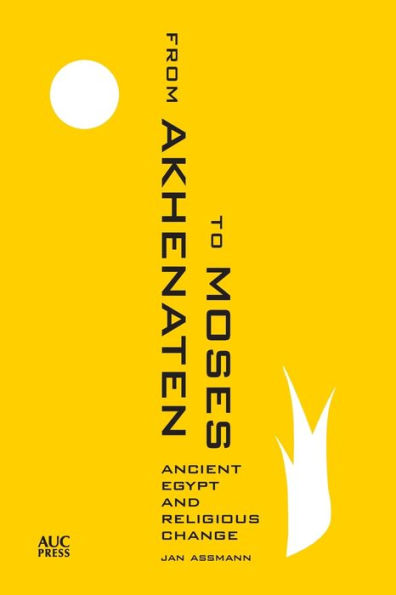 From Akhenaten to Moses: Ancient Egypt and Religious Change