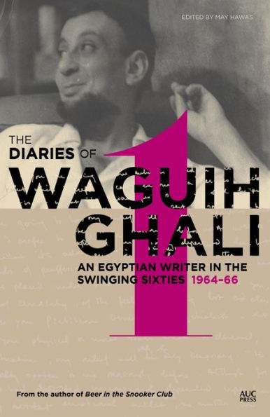 The Diaries of Waguih Ghali: An Egyptian Writer in the Swinging Sixties: Volume 1: 1964-66