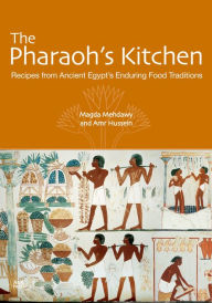 Title: The Pharaoh's Kitchen: Recipes from Ancient Egypt's Enduring Food Traditions, Author: Magda Mehdawy