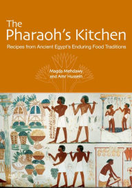 Title: The Pharaoh's Kitchen: Recipes from Ancient Egypts Enduring Food Traditions, Author: Magda Mehdawy