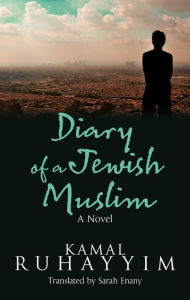 Title: Diary of a Jewish Muslim: A Novel, Author: Kamal Ruhayyim