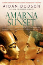 Amarna Sunset: Nefertiti, Tutankhamun, Ay, Horemheb, and the Egyptian Counter-Reformation (Revised Edition)