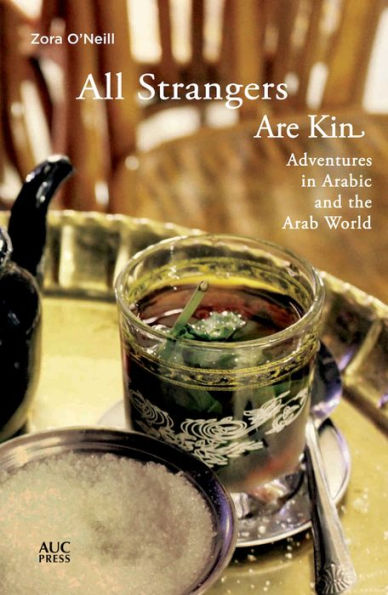All Strangers Are Kin: Adventures Arabic and the Arab World