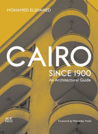 Title: Cairo since 1900: An Architectural Guide, Author: Mohamed Elshahed
